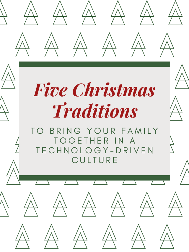 Christmas Traditions to bring your family together in a tech-driven culture